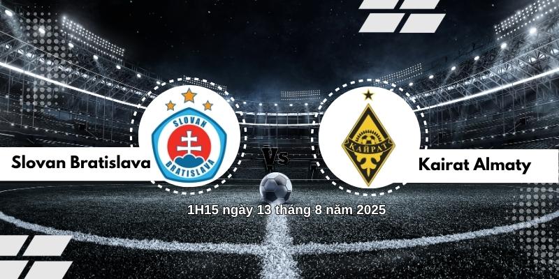 Nhận định trận đấu Slovan Bratislava vs Kairat